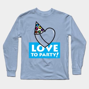 Love to Party! Long Sleeve T-Shirt